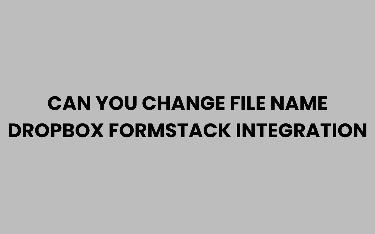 can you change file name dropbox formstack integration