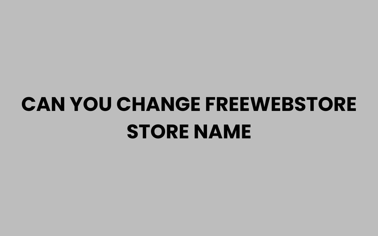 can you change freewebstore store name