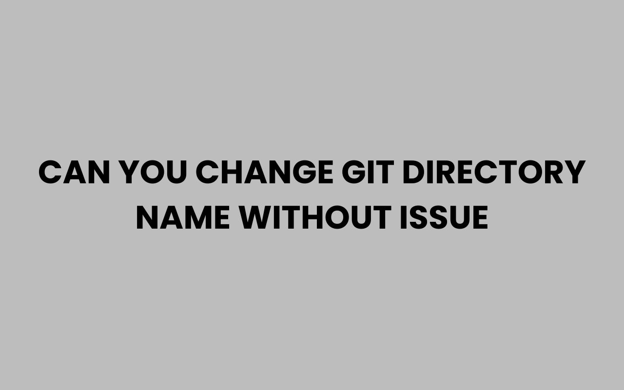 can you change git directory name without issue