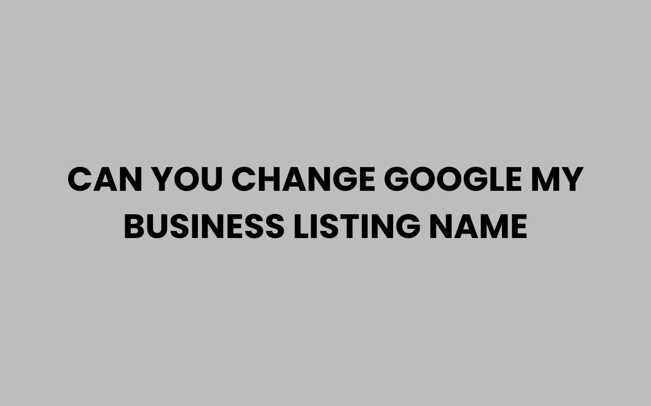 can you change google my business listing name