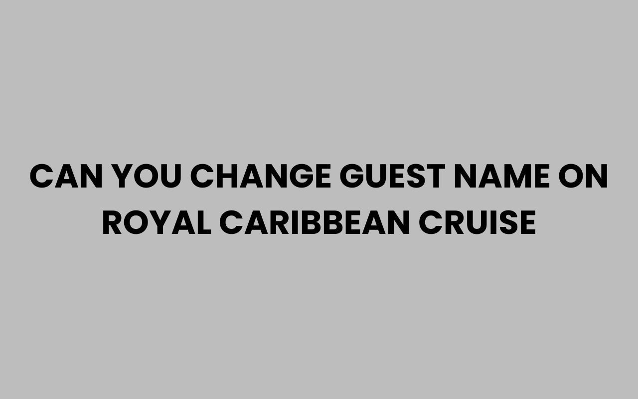 can you change guest name on royal caribbean cruise