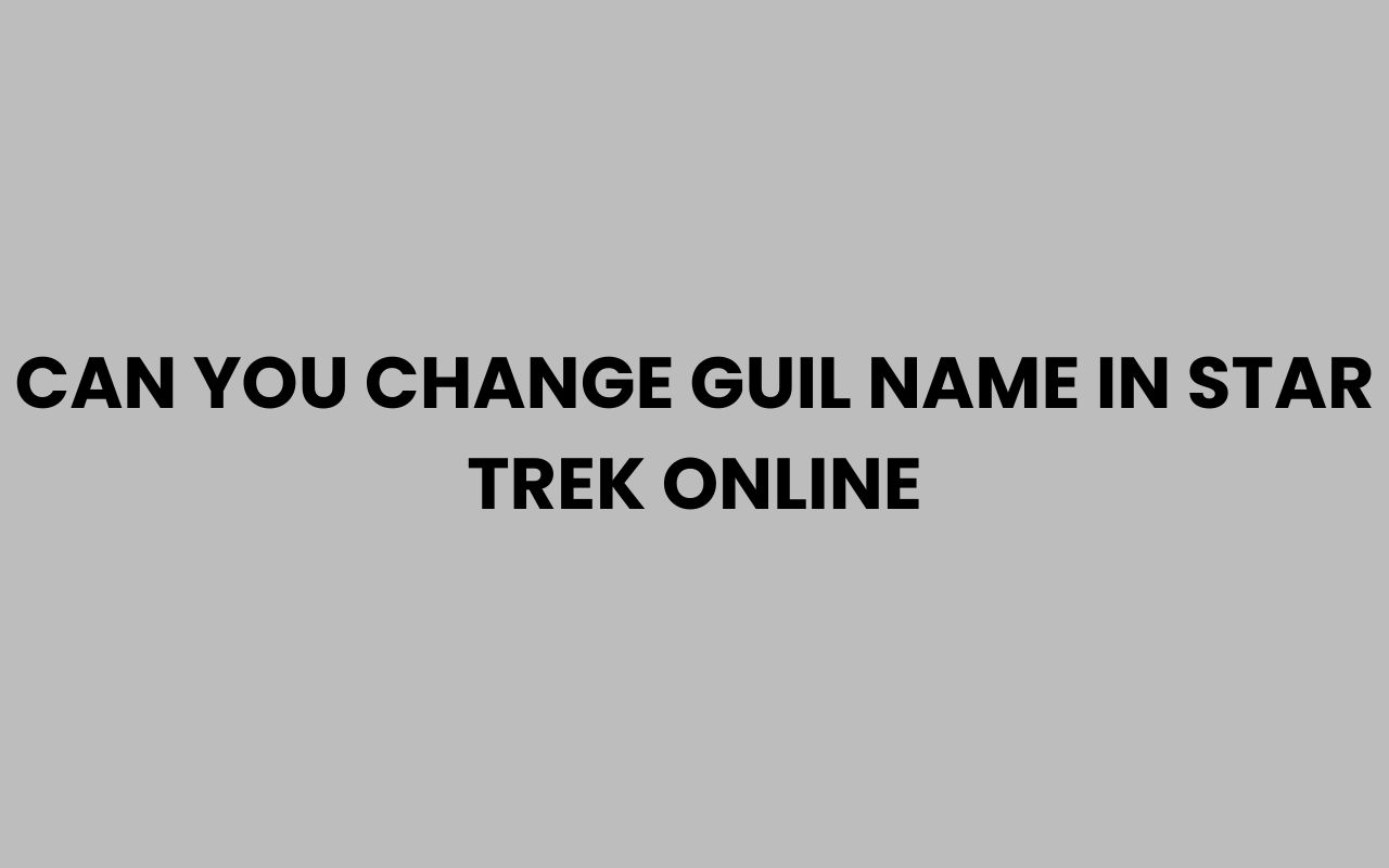 can you change guil name in star trek online