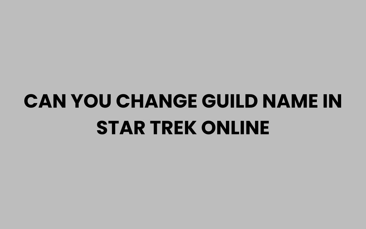 can you change guild name in star trek online