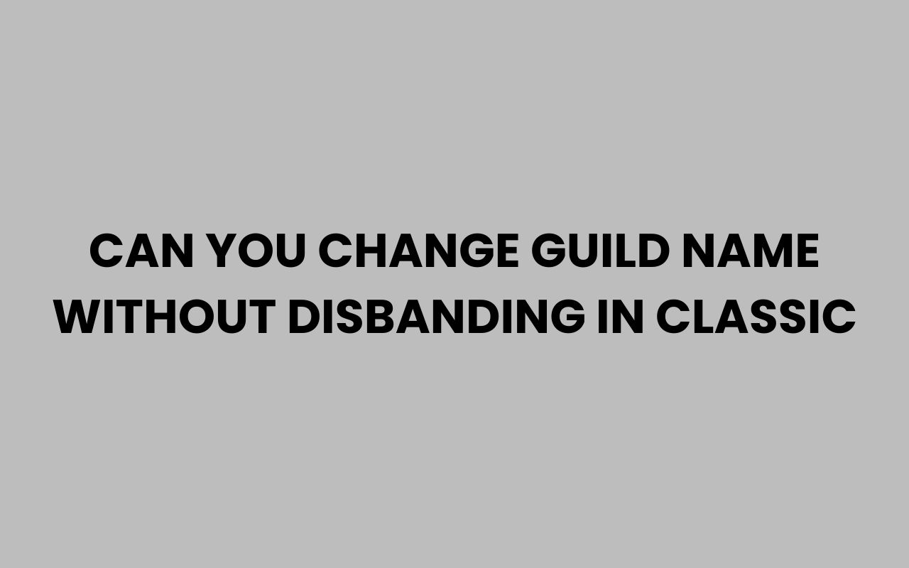 can you change guild name without disbanding in classic