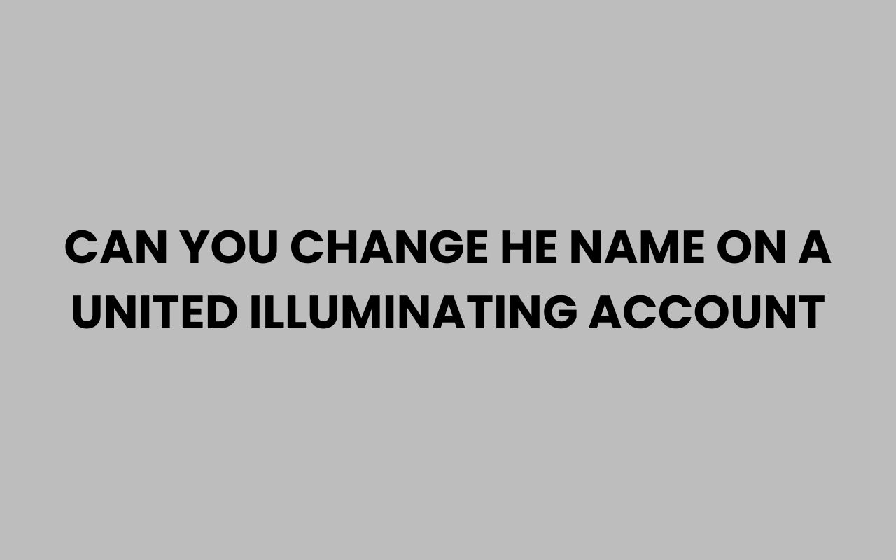 can you change he name on a united illuminating account