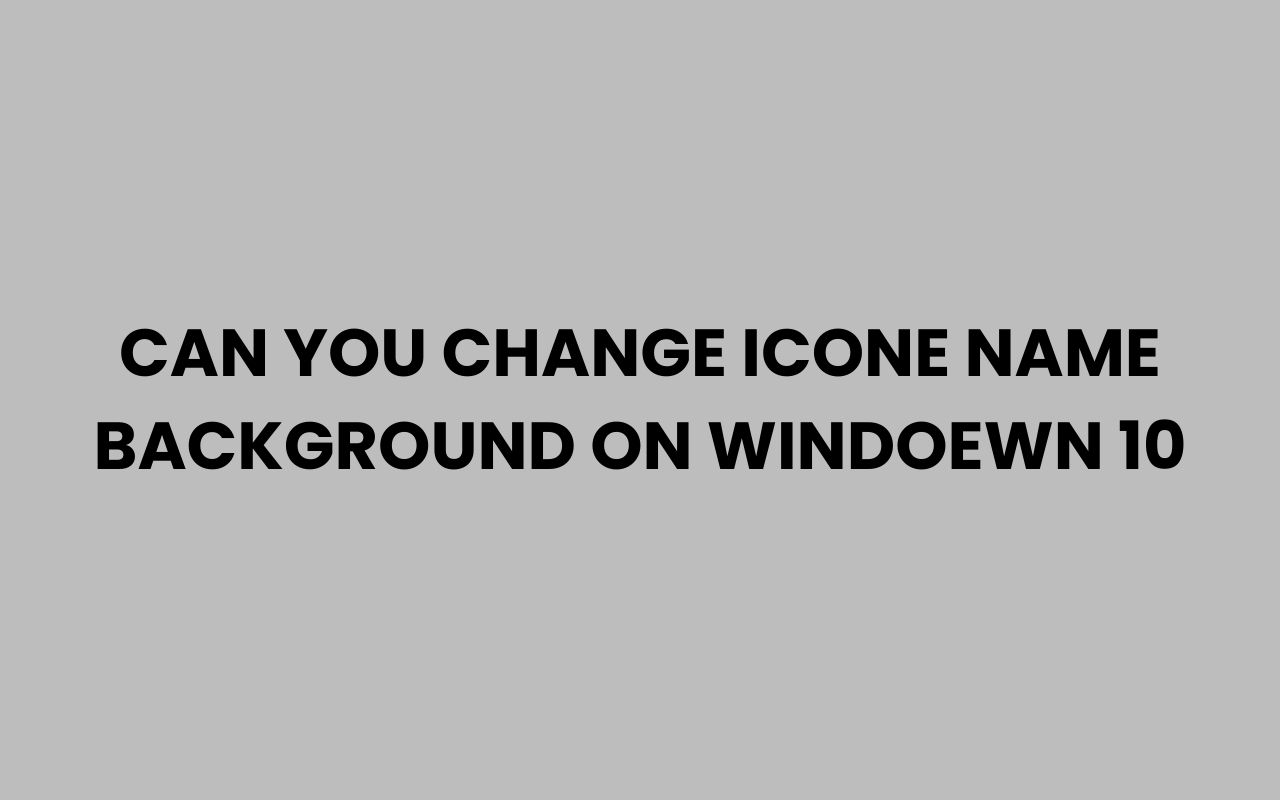 can you change icone name background on windoewn 10