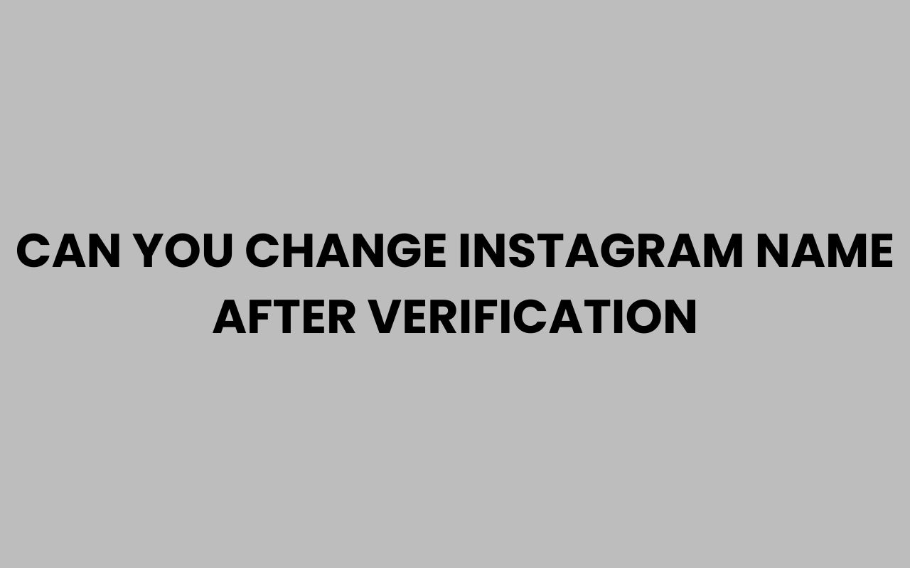 can you change instagram name after verification