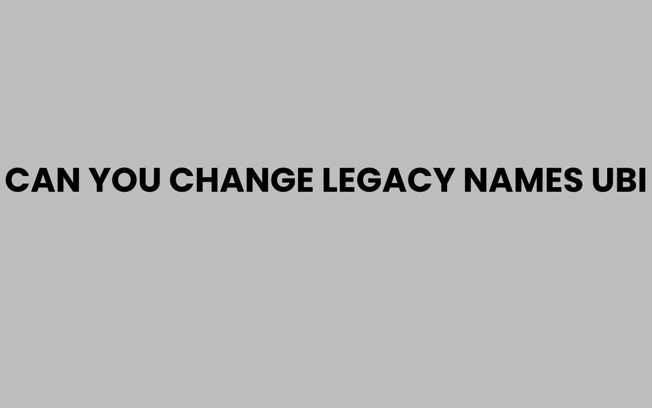 can you change legacy names ubi