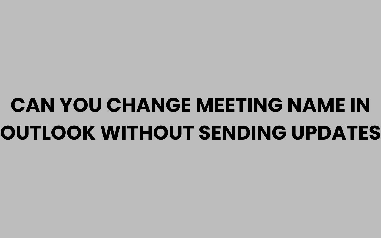 can you change meeting name in outlook without sending updates