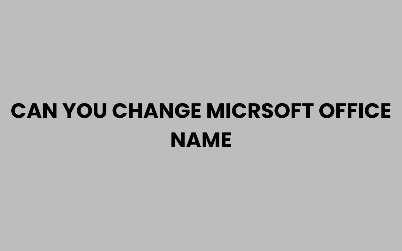 can you change micrsoft office name