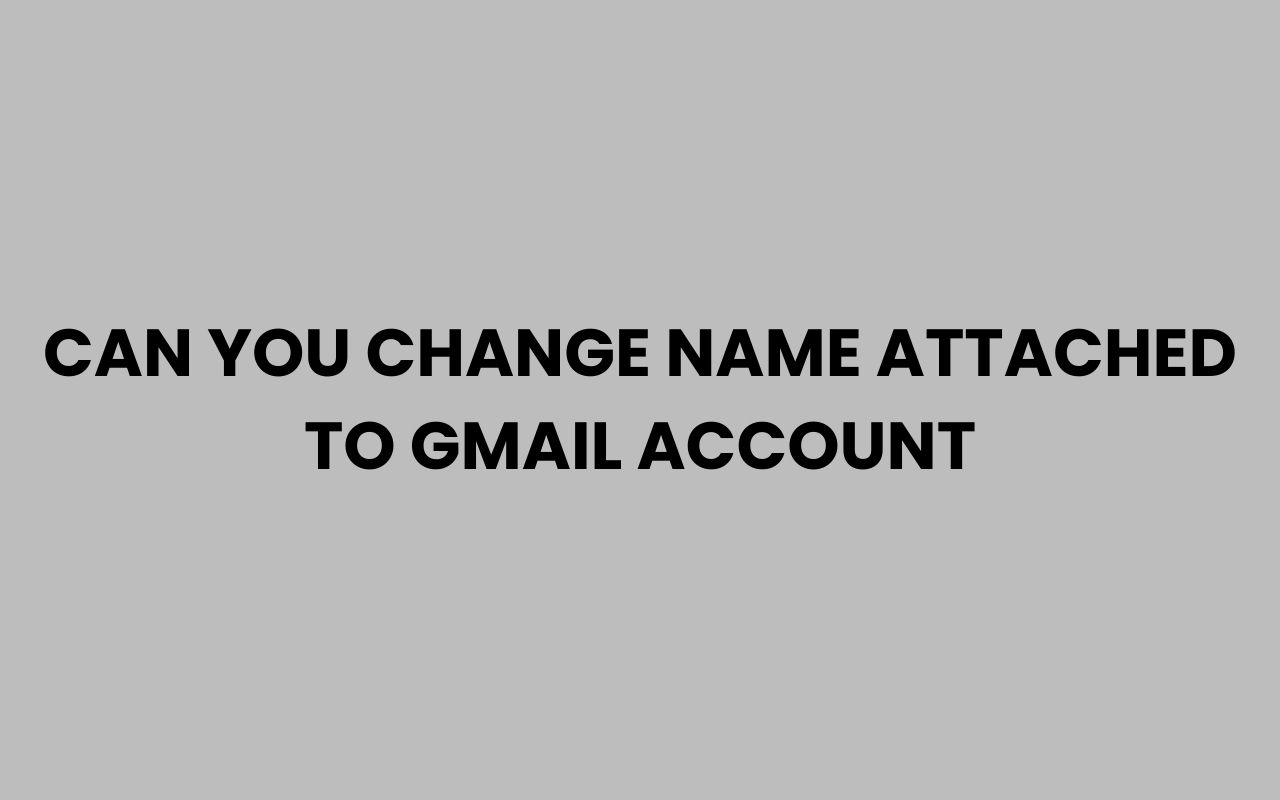 can you change name attached to gmail account
