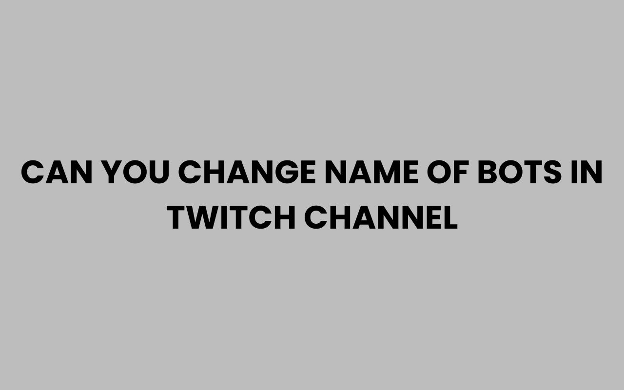 can you change name of bots in twitch channel