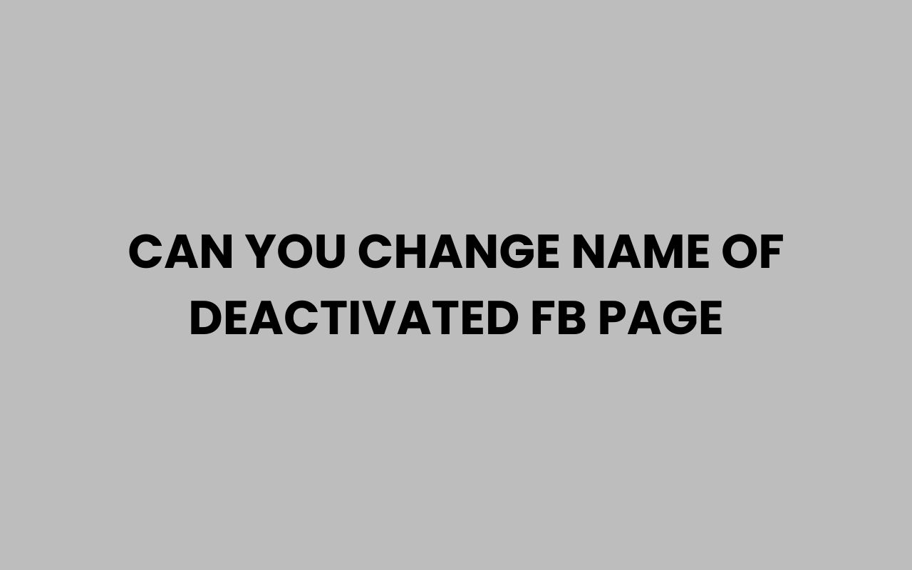 can you change name of deactivated fb page