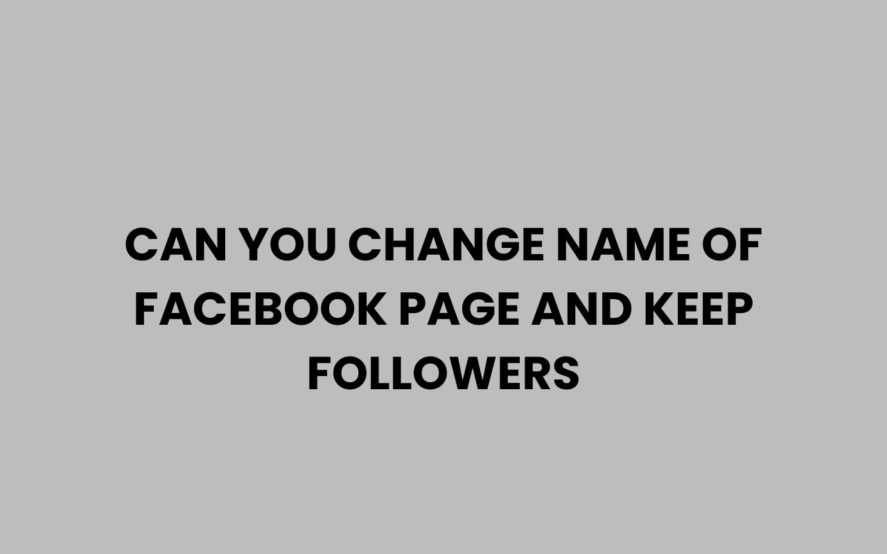 can you change name of facebook page and keep followers