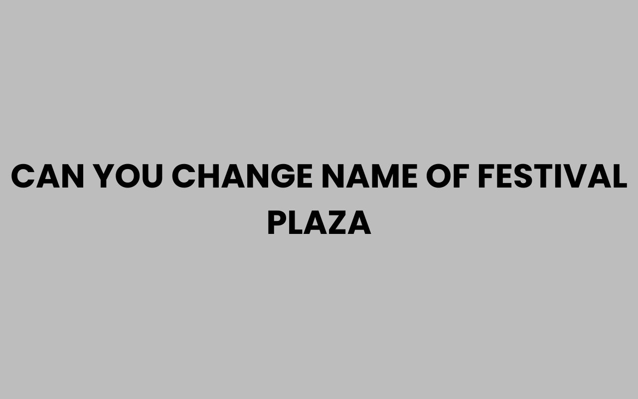 can you change name of festival plaza