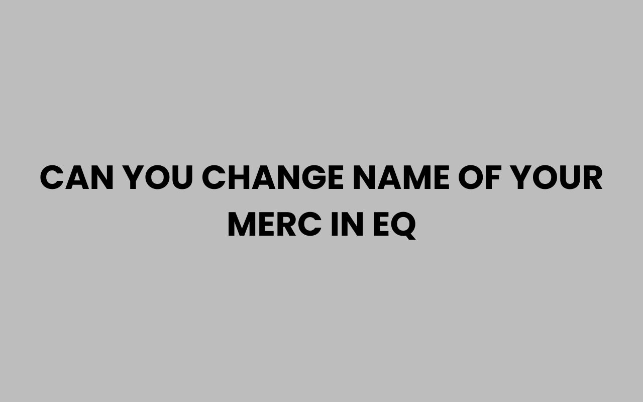 can you change name of your merc in eq