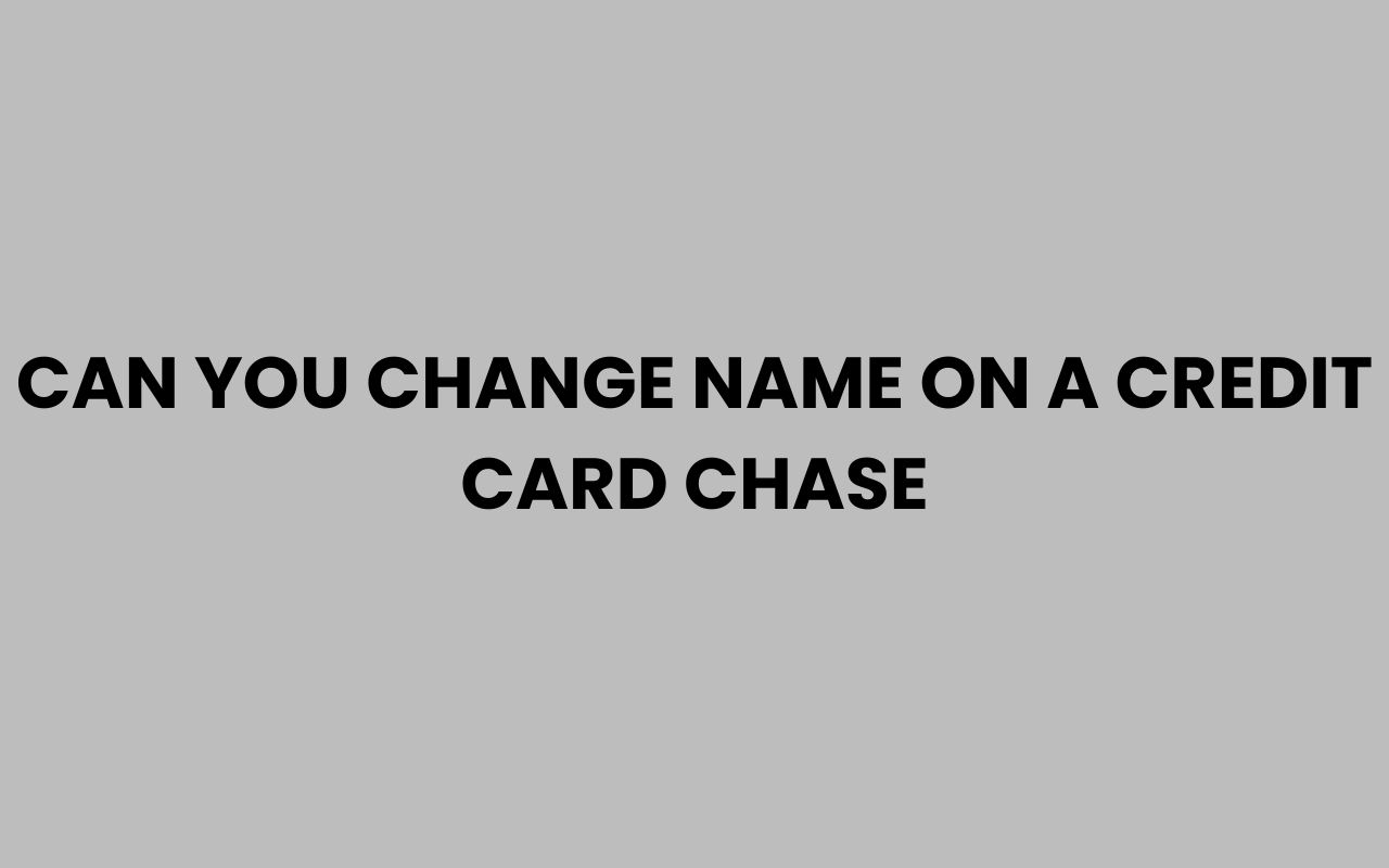 can you change name on a credit card chase