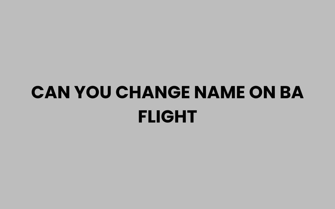 can you change name on ba flight