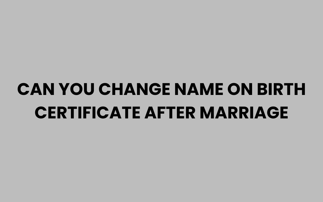can you change name on birth certificate after marriage