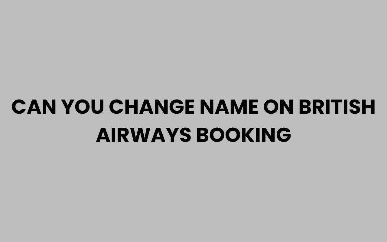 can you change name on british airways booking