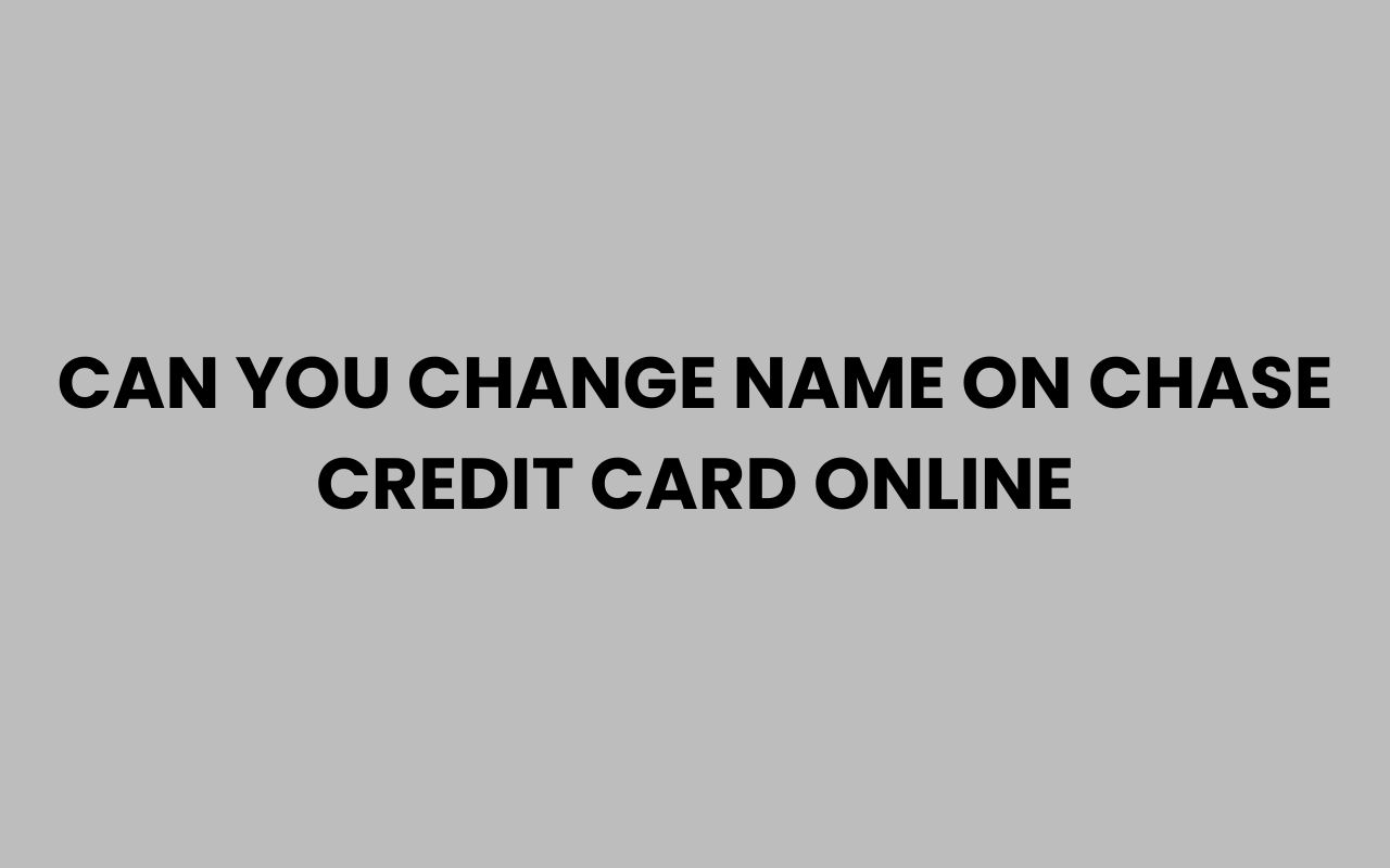 can you change name on chase credit card online
