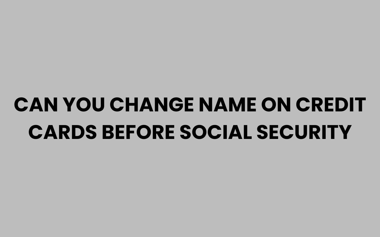can you change name on credit cards before social security