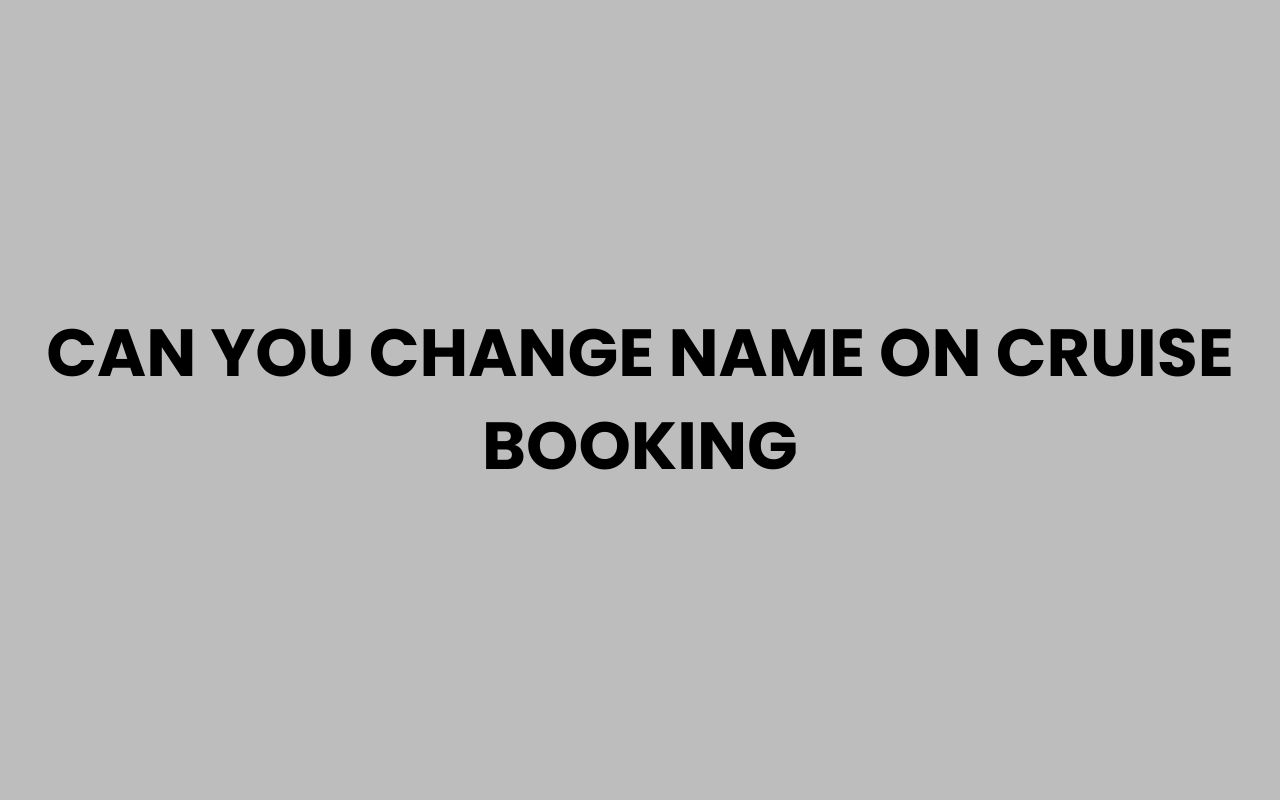 can you change name on cruise booking
