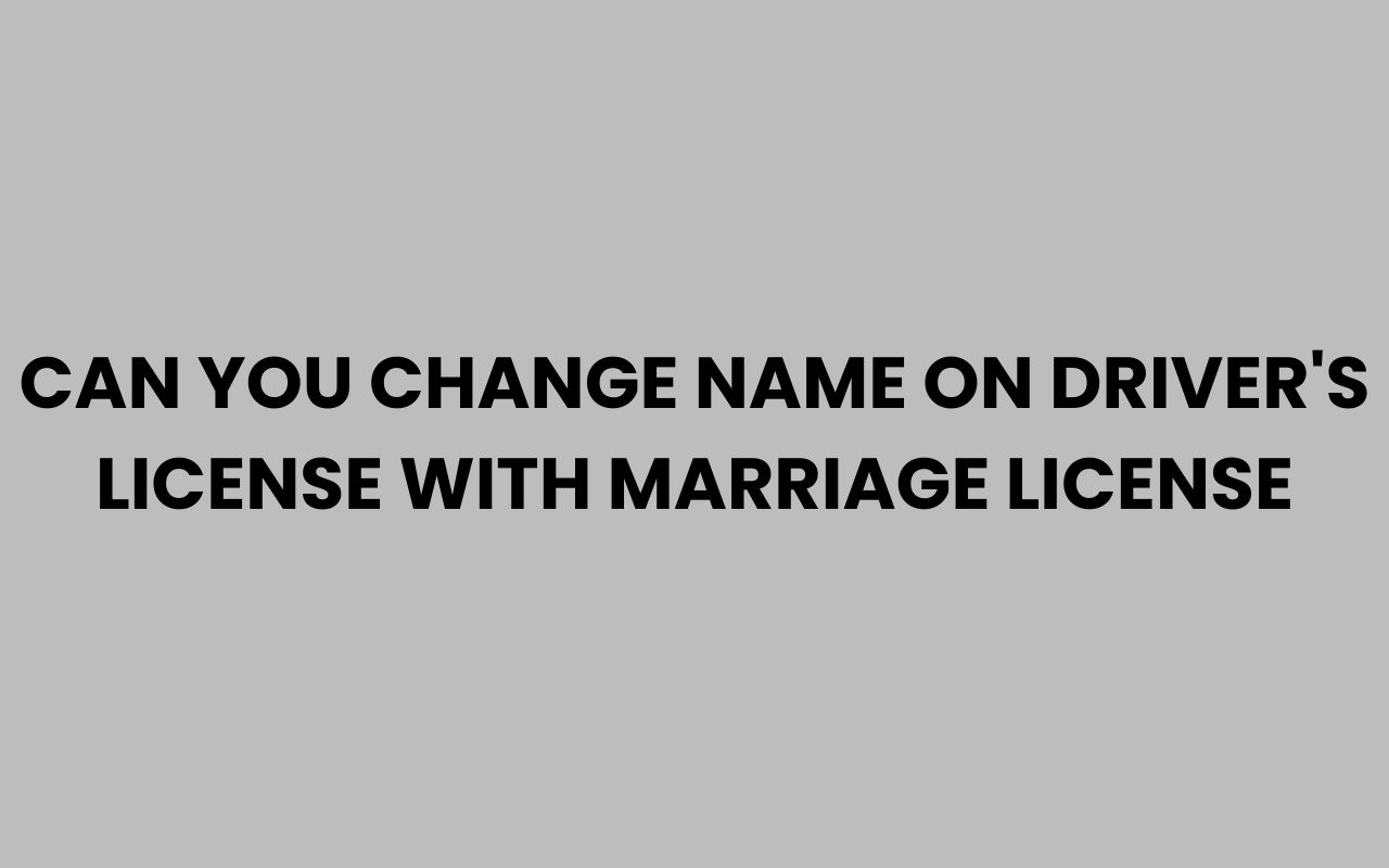 can you change name on drivers license with marriage license