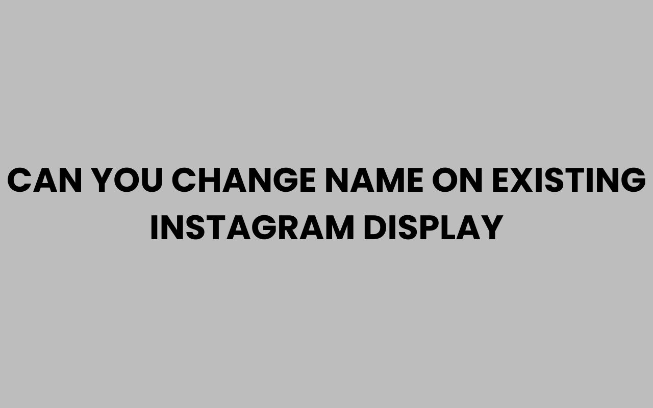 can you change name on existing instagram display