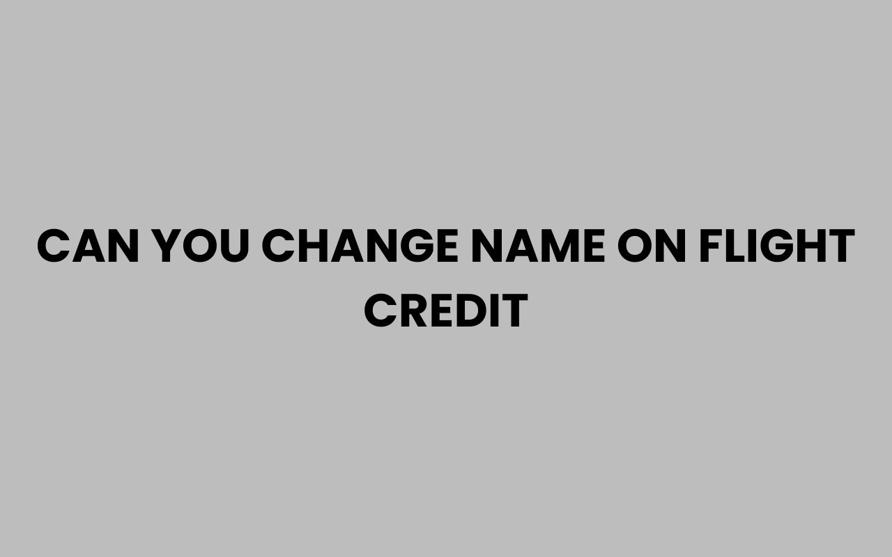 can you change name on flight credit