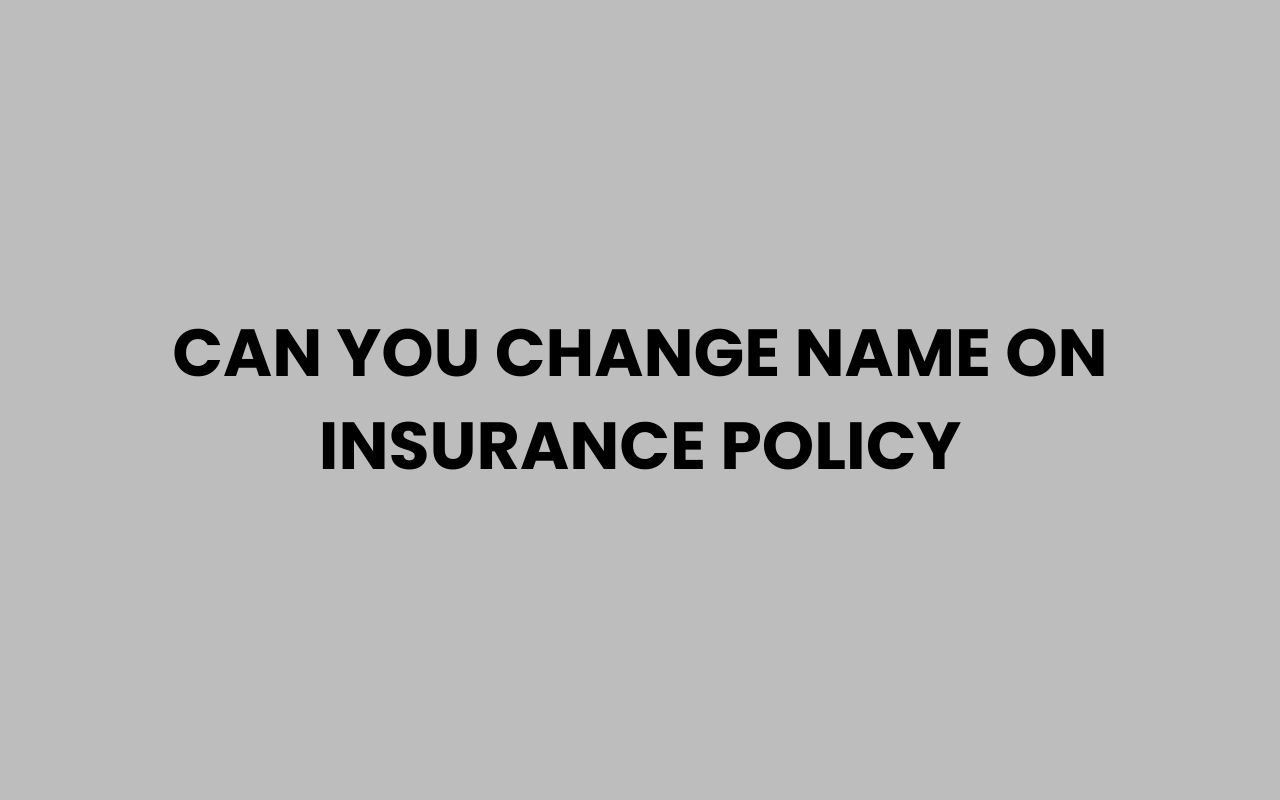can you change name on insurance policy
