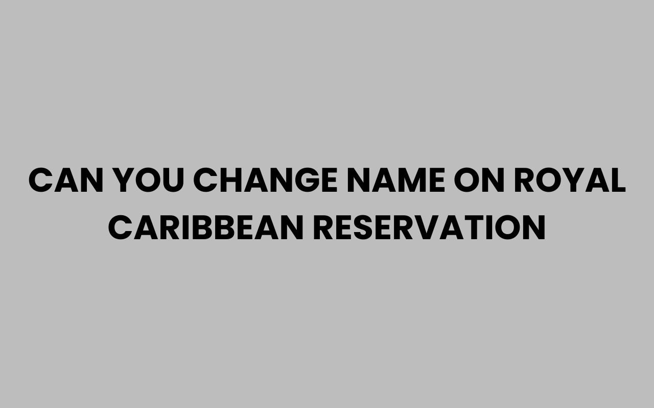 can you change name on royal caribbean reservation