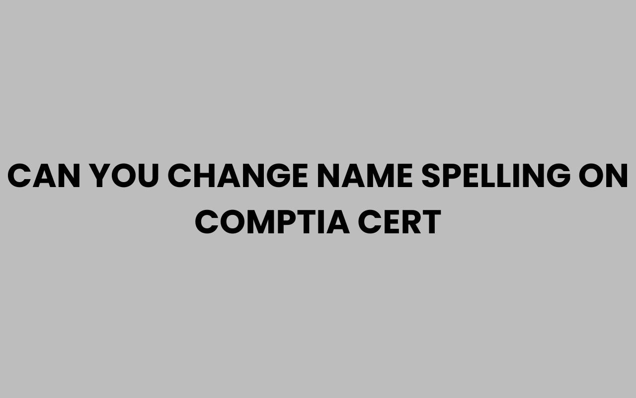 can you change name spelling on comptia cert