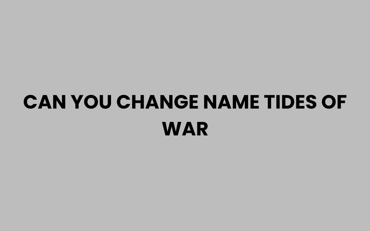 can you change name tides of war