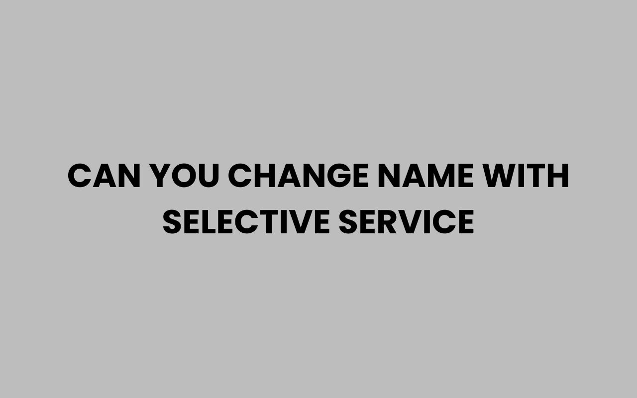 can you change name with selective service