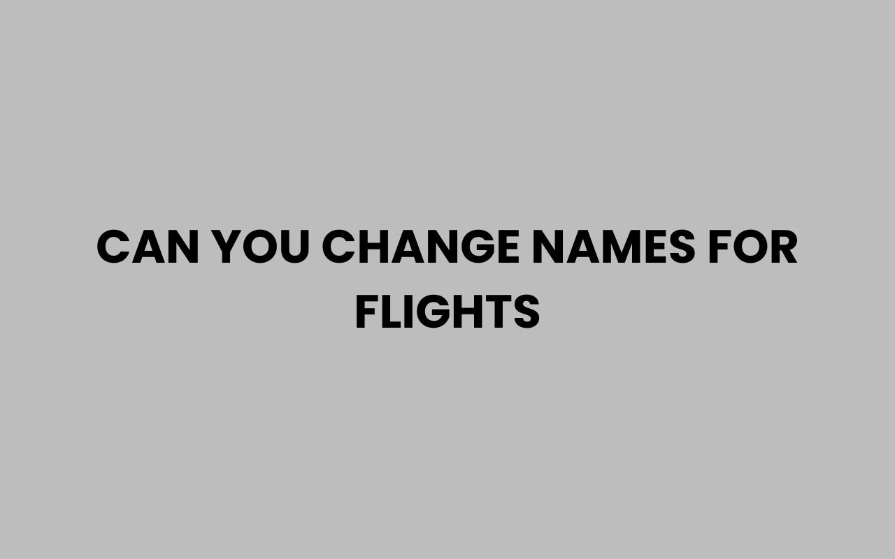 can you change names for flights