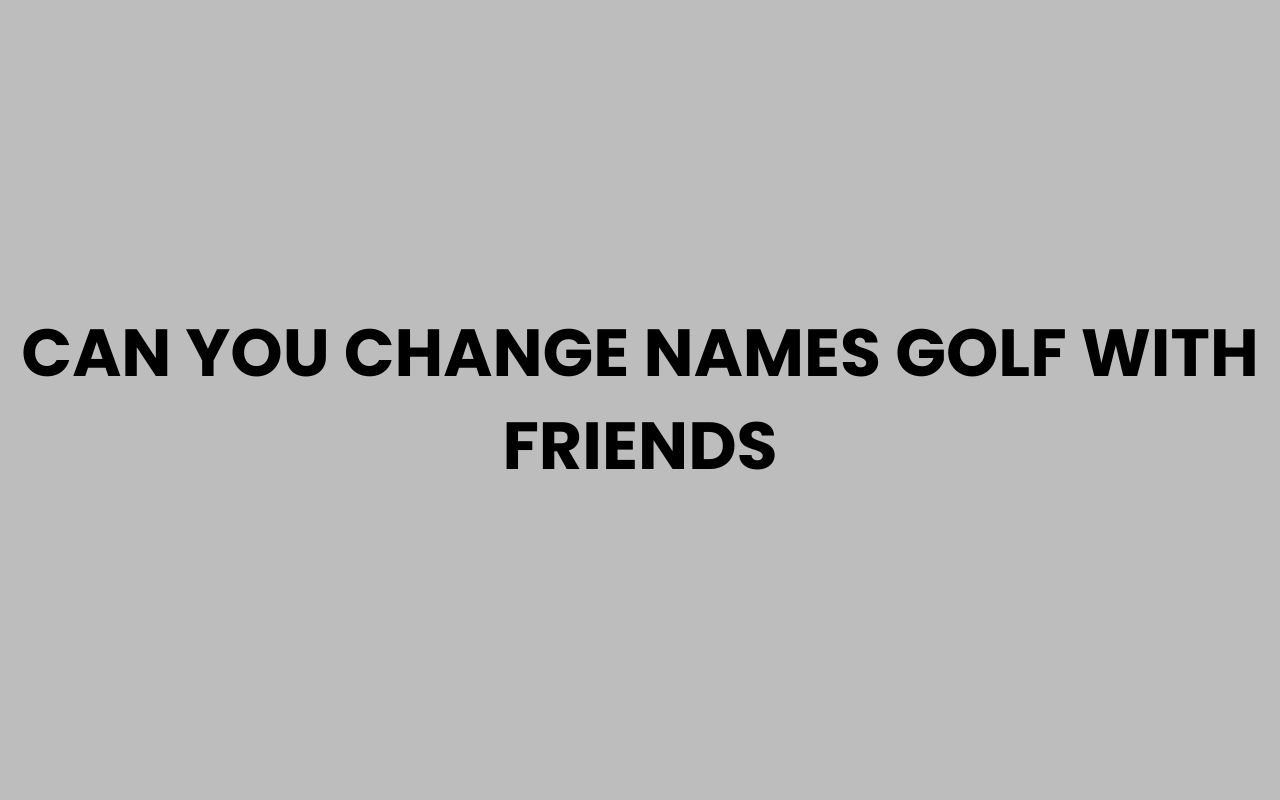can you change names golf with friends