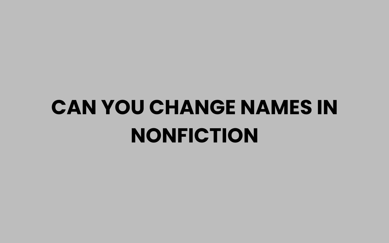 can you change names in nonfiction