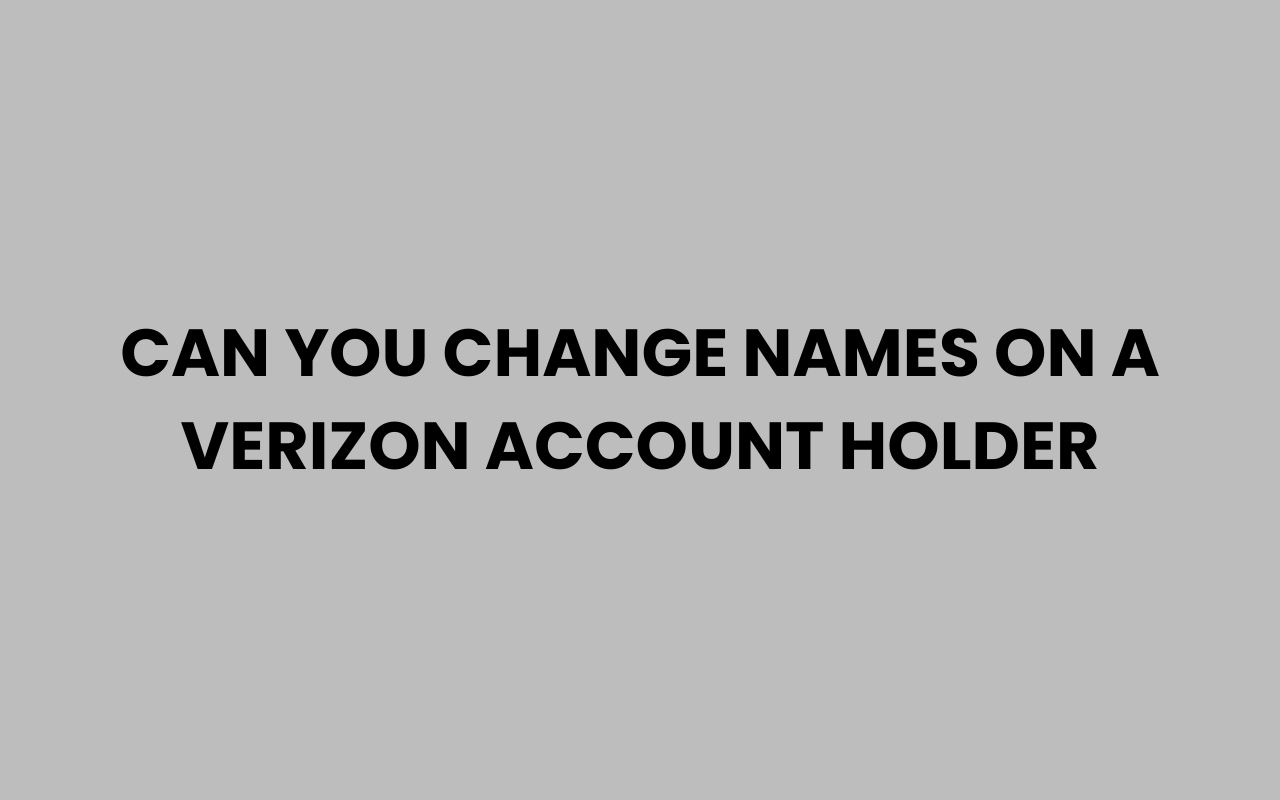 can you change names on a verizon account holder