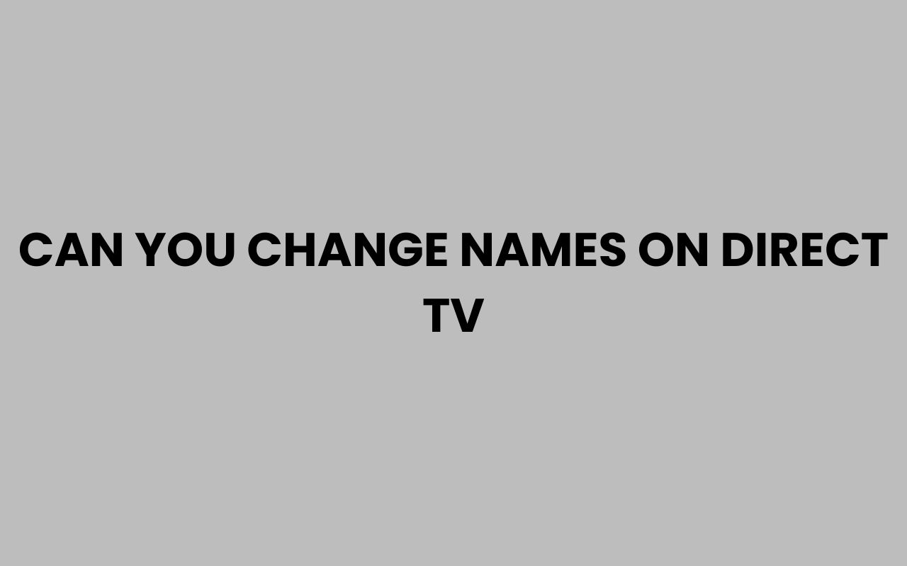 can you change names on direct tv