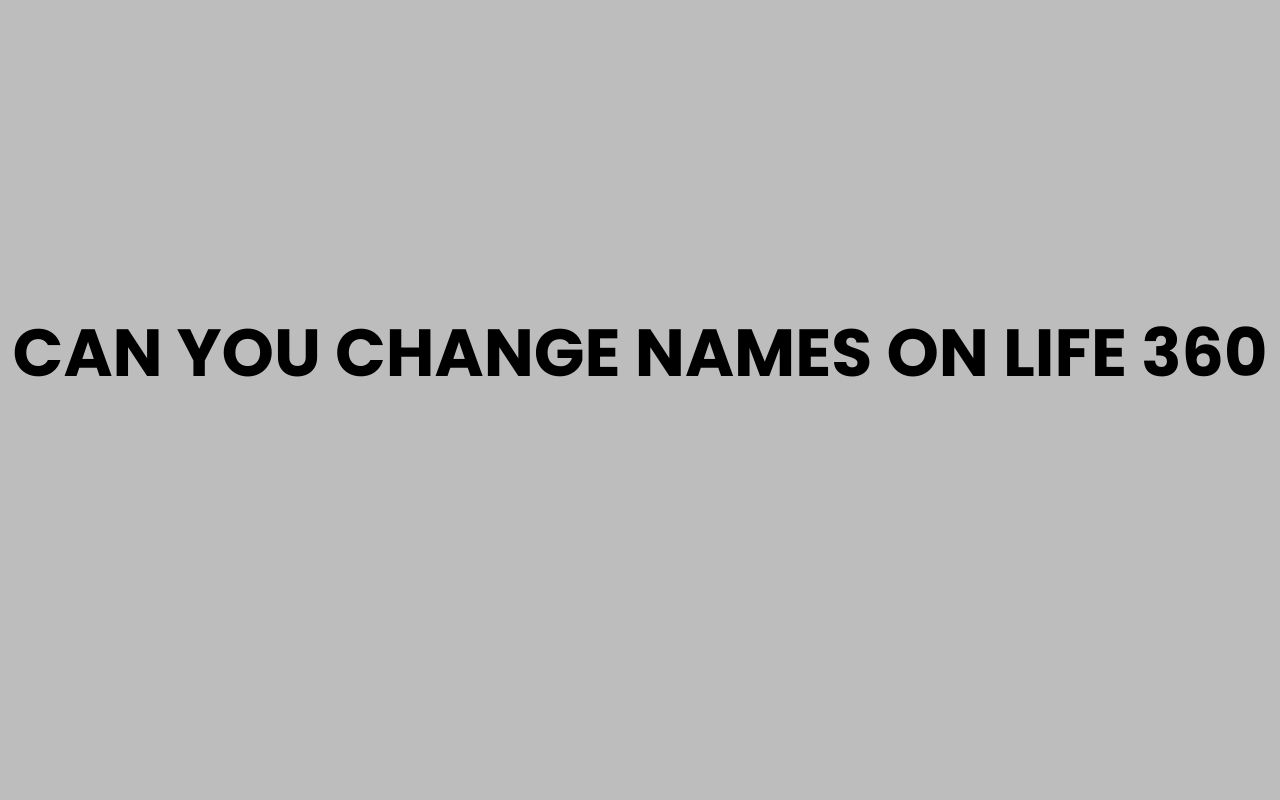 can you change names on life 360