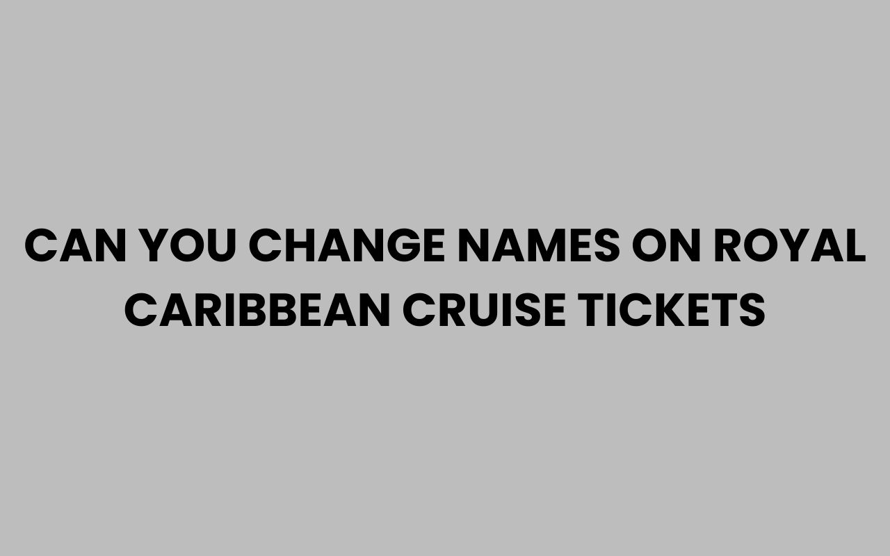 can you change names on royal caribbean cruise tickets