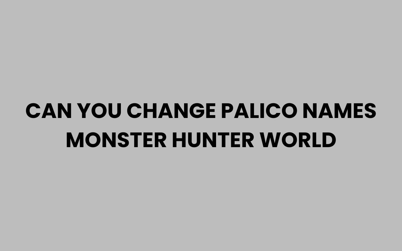 can you change palico names monster hunter world