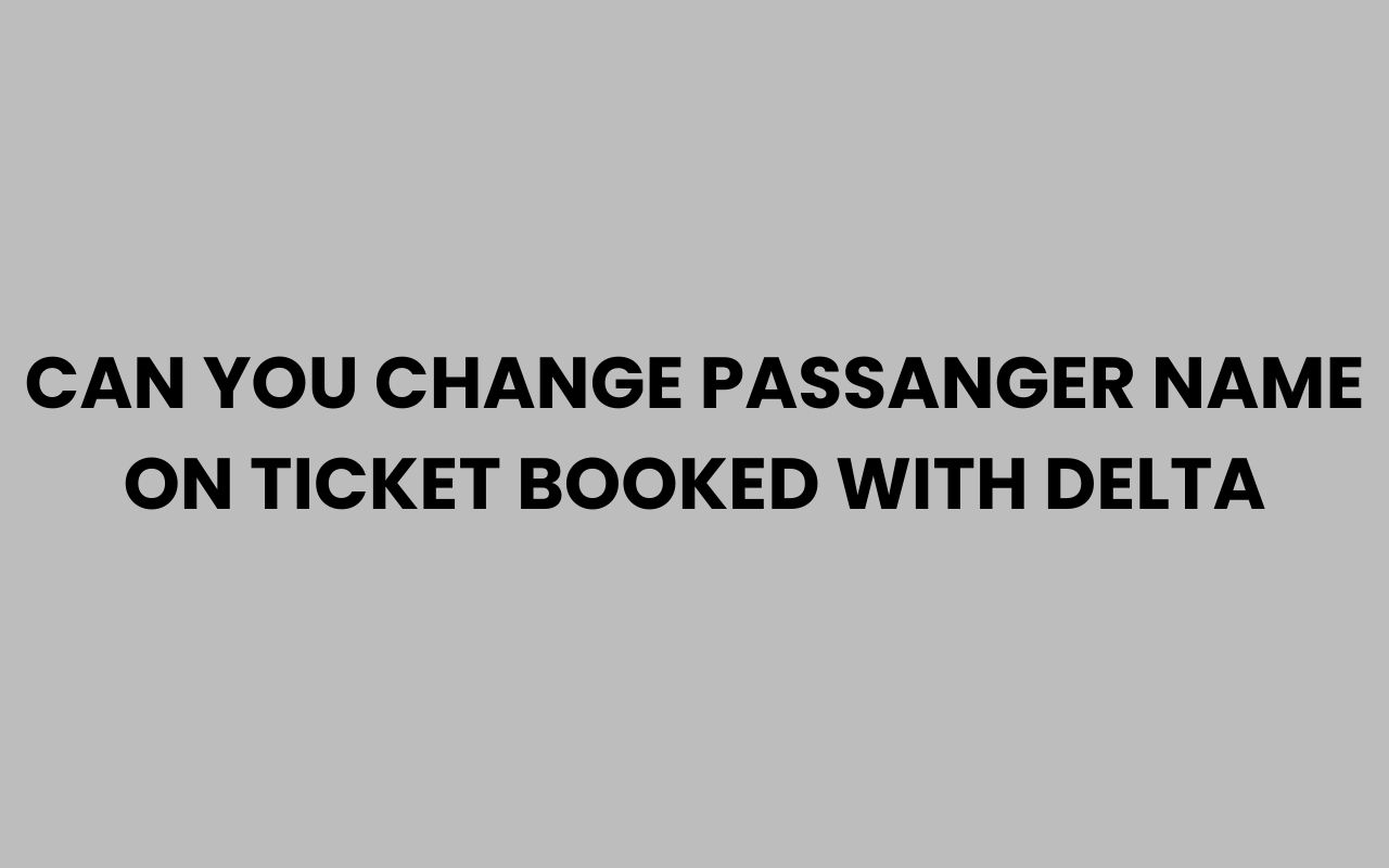 can you change passanger name on ticket booked with delta