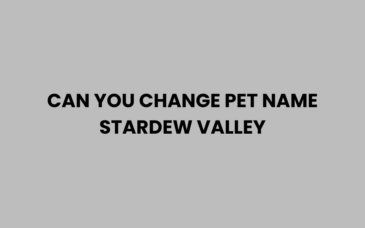 can you change pet name stardew valley