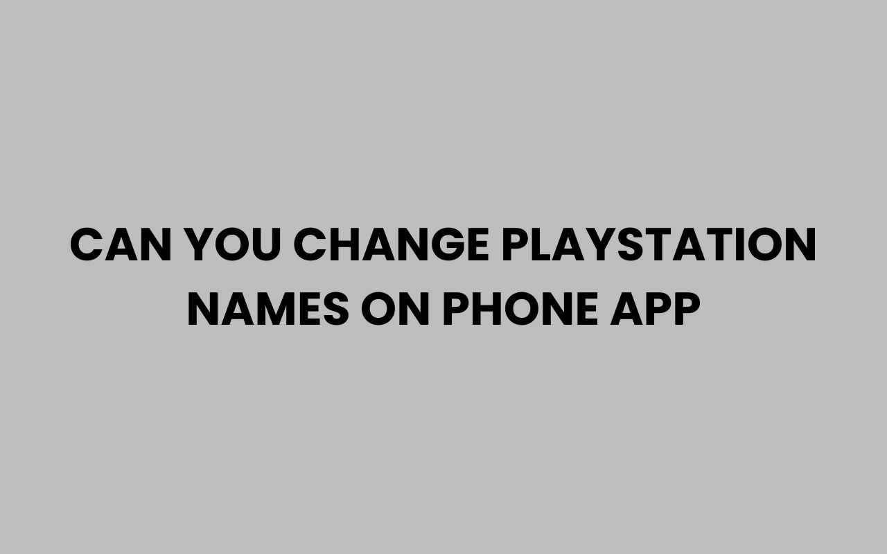 can you change playstation names on phone app