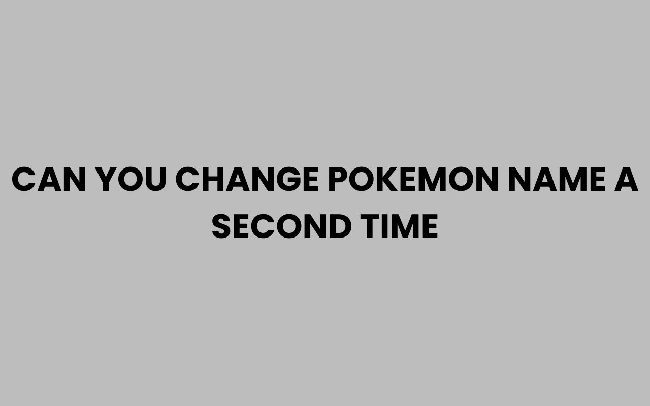 can you change pokemon name a second time