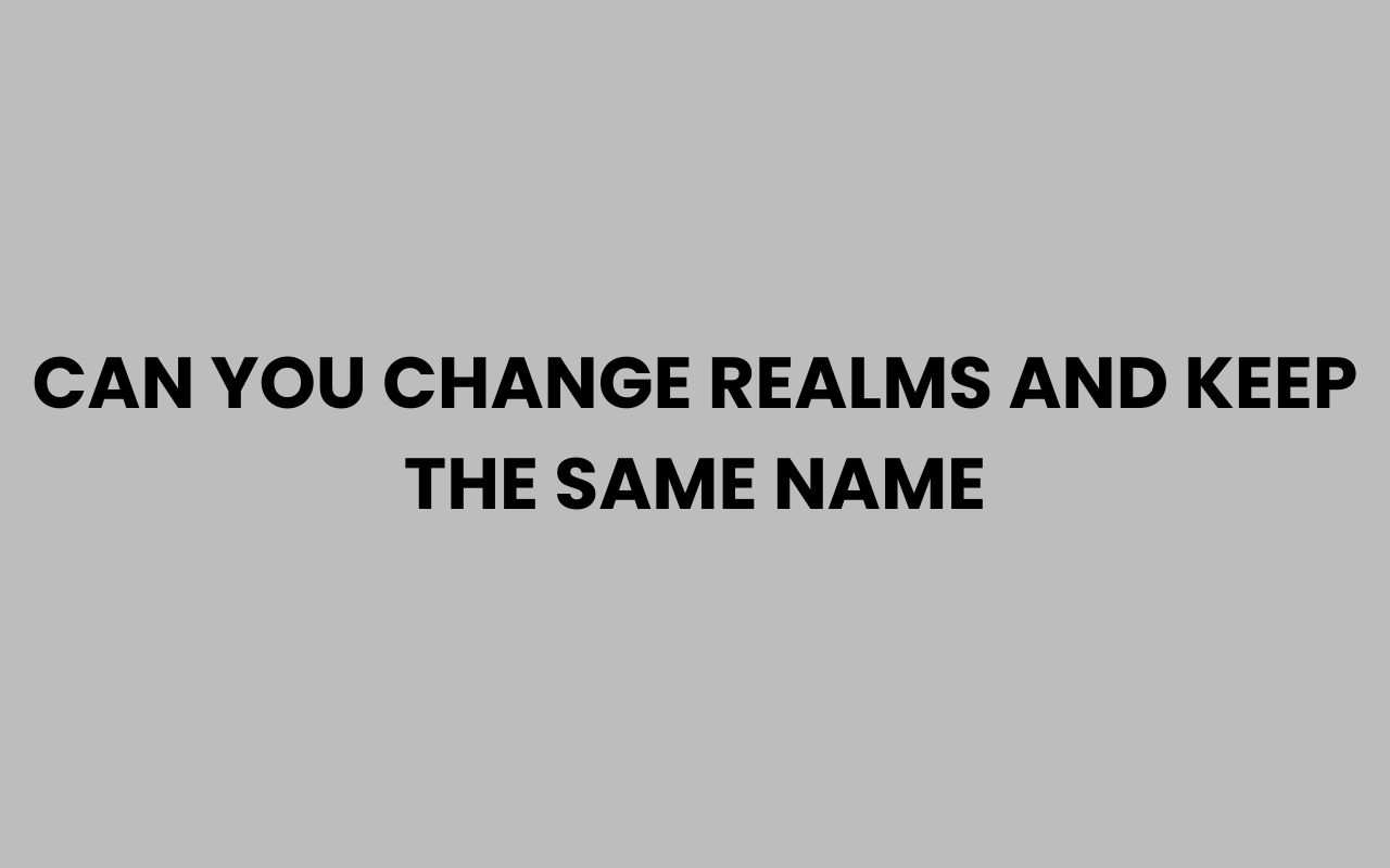 can you change realms and keep the same name