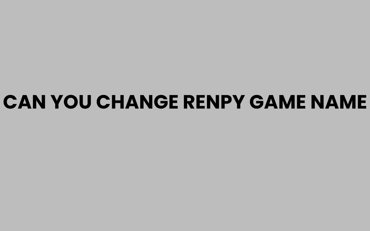 can you change renpy game name