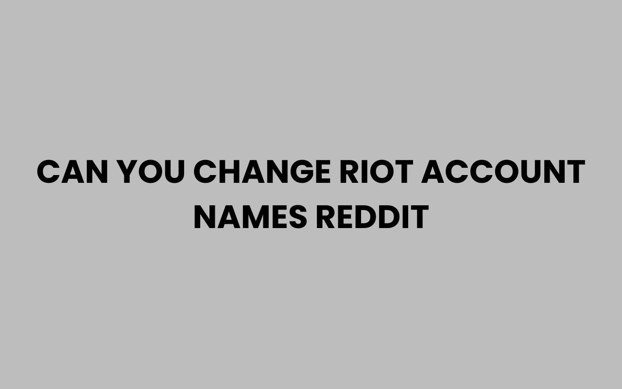 can you change riot account names reddit